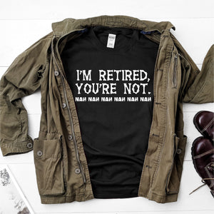 I'm Retired, You're Not nah nah  Ultra Cotton Short Sleeve T-Shirt - DFHM25