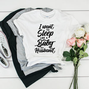 I Want to Sleep Like A Baby ( My Husband) -  Ultra Cotton Short Sleeve T-Shirt- FHD07